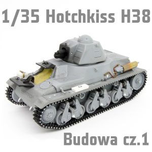 1/35 Hotchkiss H38 - Budowa Cz.2