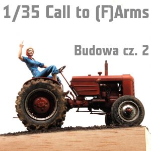 1/35 CALL TO (F)ARMS - Budowa cz. 1