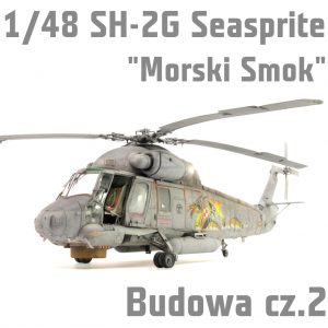 1/48 SH-2G Super Seasprite - Morski Wąż - Budowa cz.1