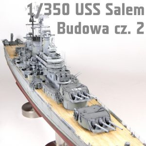 1/350 USS Salem - Budowa cz. 1